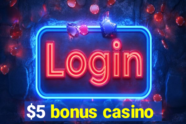 $5 bonus casino