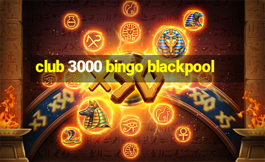 club 3000 bingo blackpool