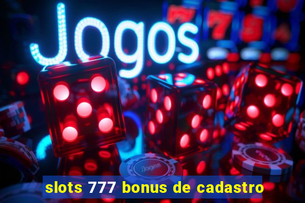 slots 777 bonus de cadastro