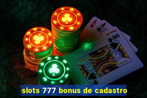 slots 777 bonus de cadastro