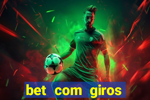 bet com giros gratis sem deposito