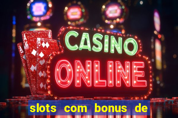 slots com bonus de cadastro sem depósito