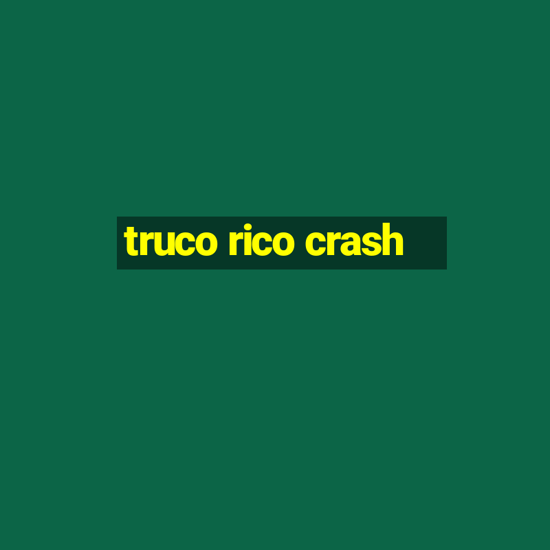 truco rico crash