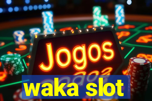 waka slot