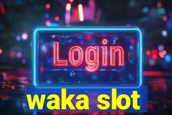 waka slot