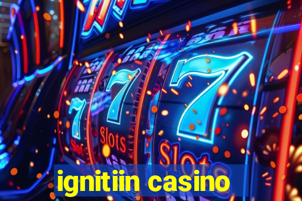 ignitiin casino