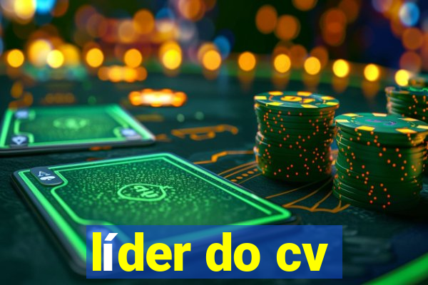 líder do cv