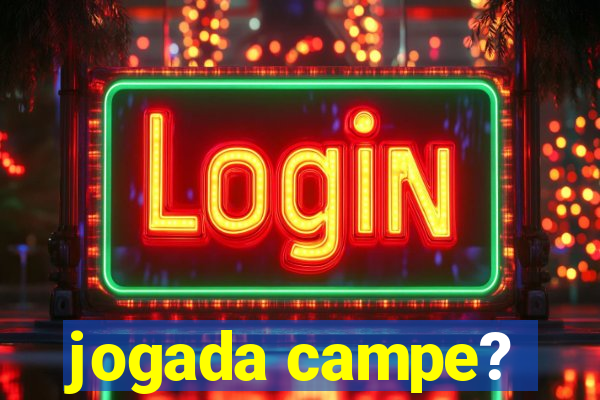 jogada campe?