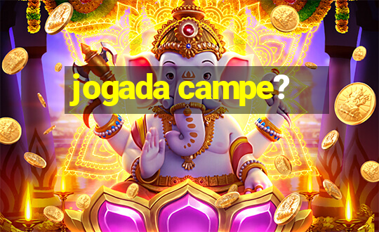 jogada campe?