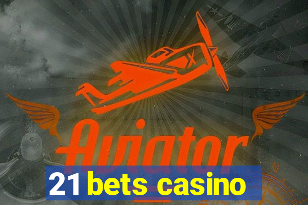 21 bets casino