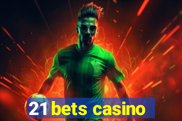 21 bets casino