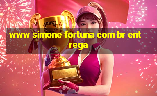 www simone fortuna com br entrega