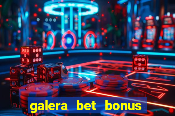 galera bet bonus sem deposito