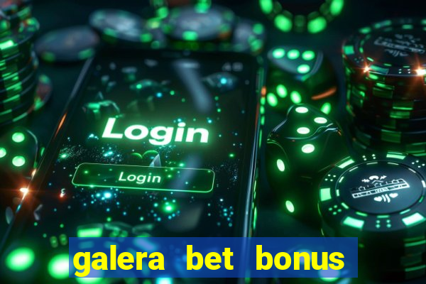 galera bet bonus sem deposito