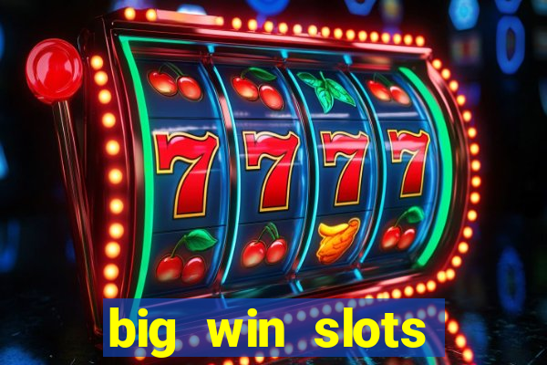 big win slots dinheiro real