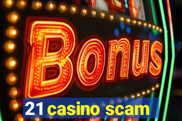 21 casino scam