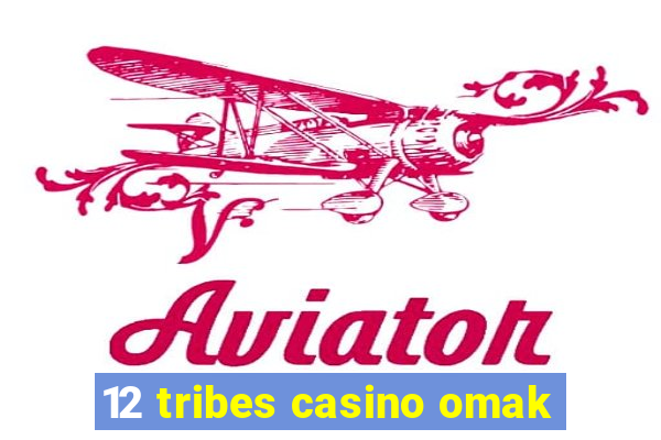 12 tribes casino omak