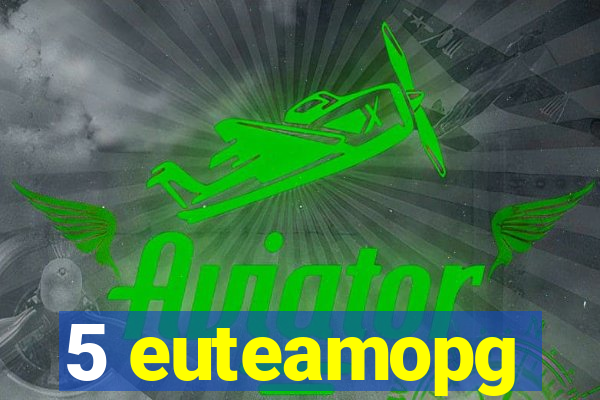 5 euteamopg