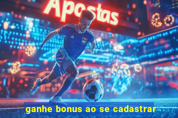 ganhe bonus ao se cadastrar