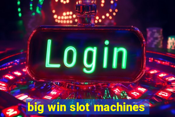 big win slot machines