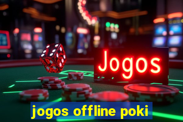 jogos offline poki