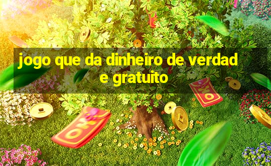 jogo que da dinheiro de verdade gratuito