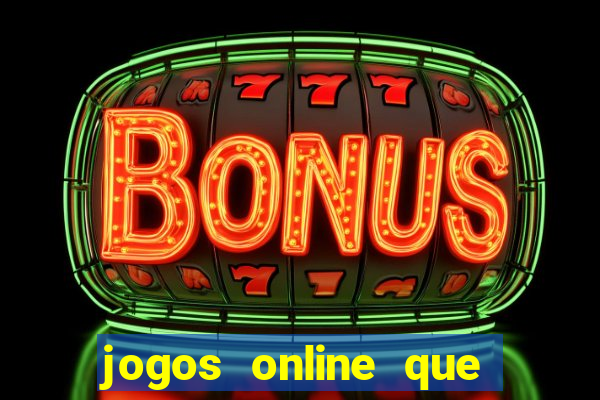 jogos online que d?o dinheiro de verdade