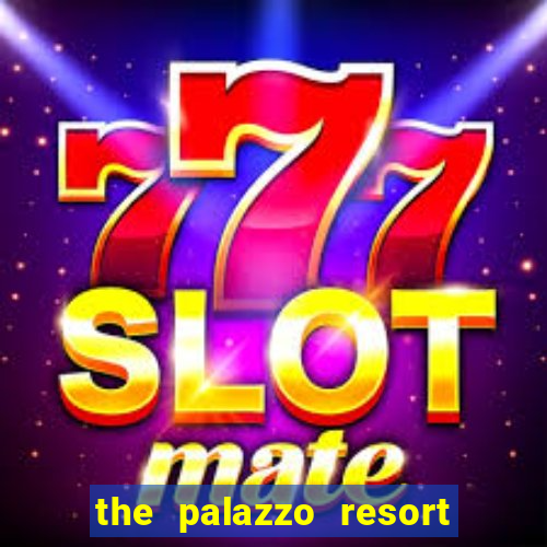 the palazzo resort hotel & casino