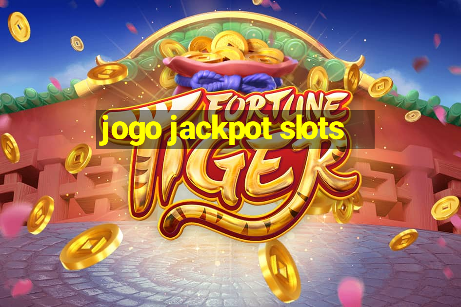 jogo jackpot slots