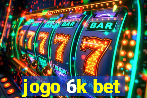 jogo 6k bet