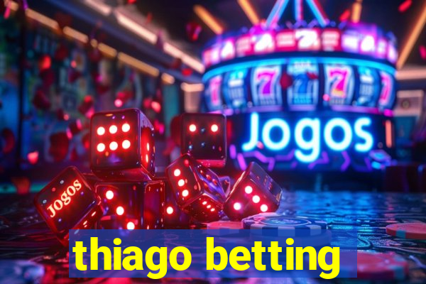 thiago betting