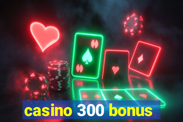 casino 300 bonus