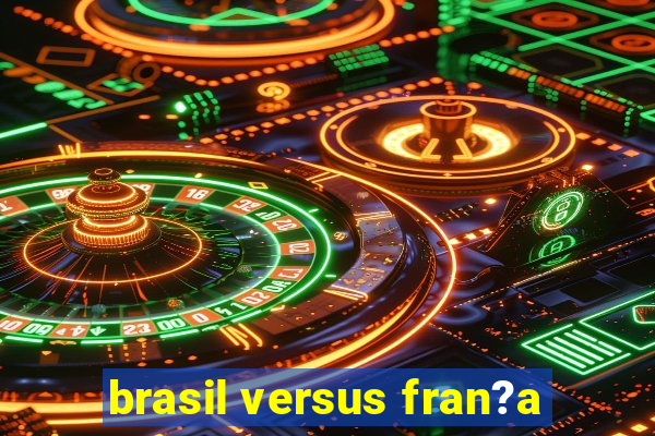 brasil versus fran?a