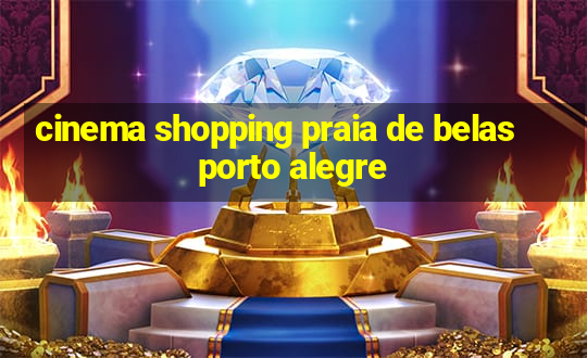 cinema shopping praia de belas porto alegre