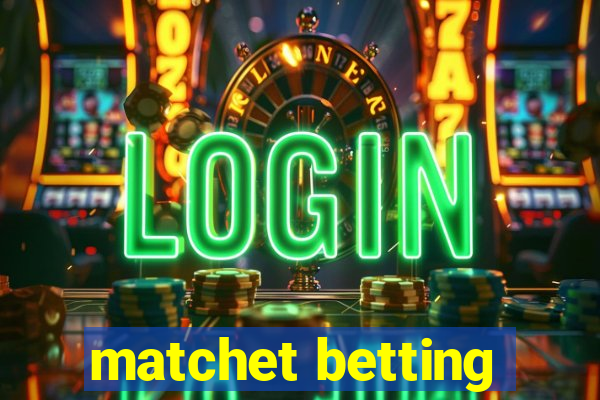 matchet betting