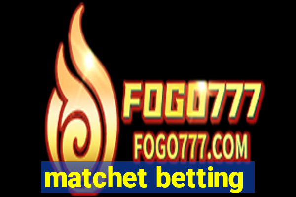 matchet betting