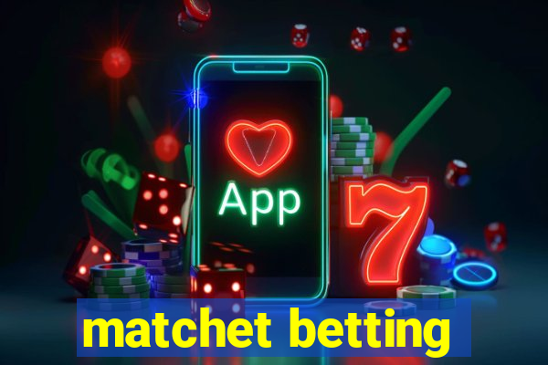 matchet betting