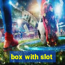 box with slot