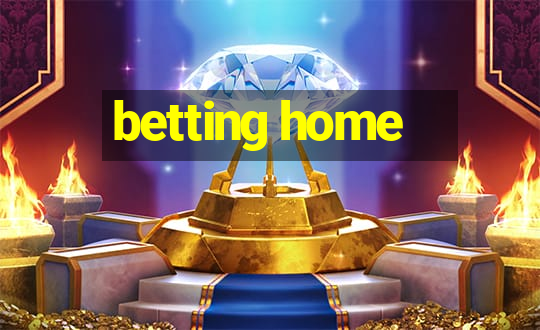 betting home