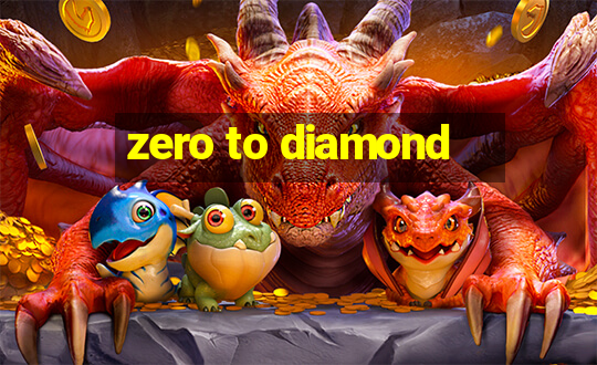 zero to diamond