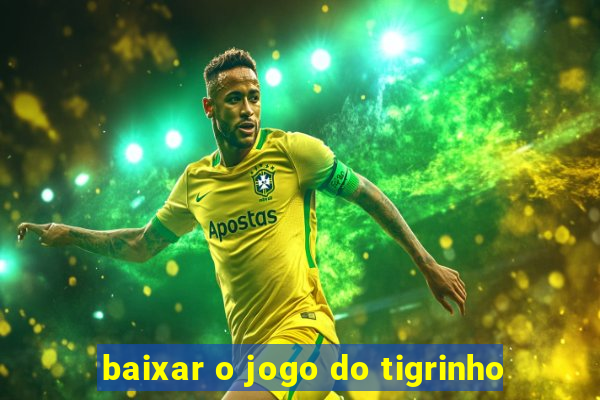 baixar o jogo do tigrinho