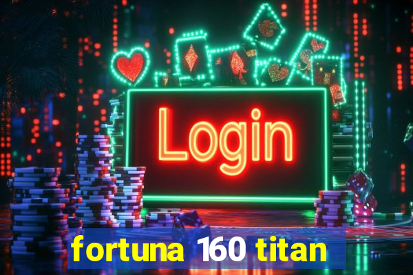 fortuna 160 titan