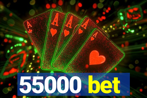 55000 bet