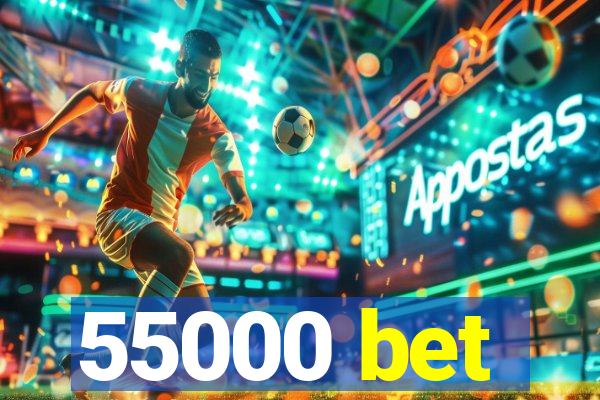 55000 bet