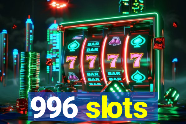 996 slots