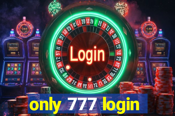 only 777 login