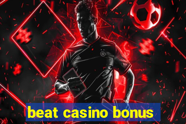 beat casino bonus