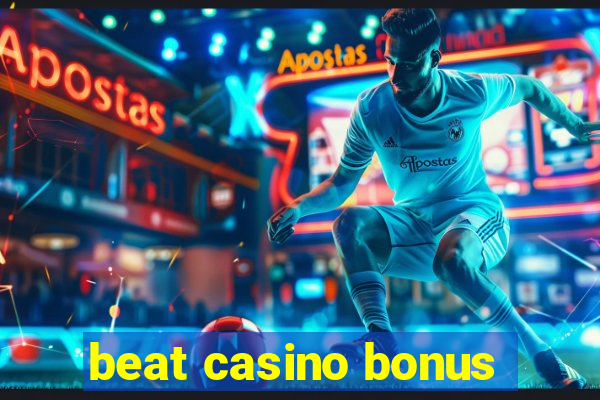 beat casino bonus