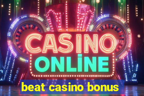 beat casino bonus