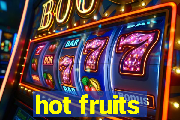 hot fruits